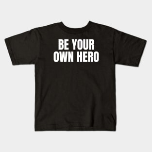 Be Your Own Hero Inspirational Motivational Quote Kids T-Shirt